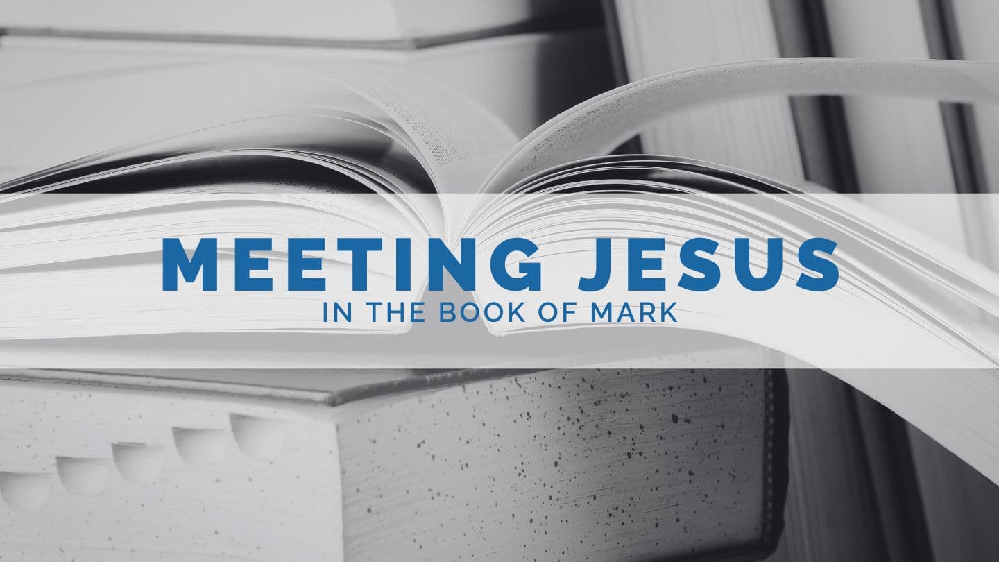 Meeting Jesus in the Book of Mark