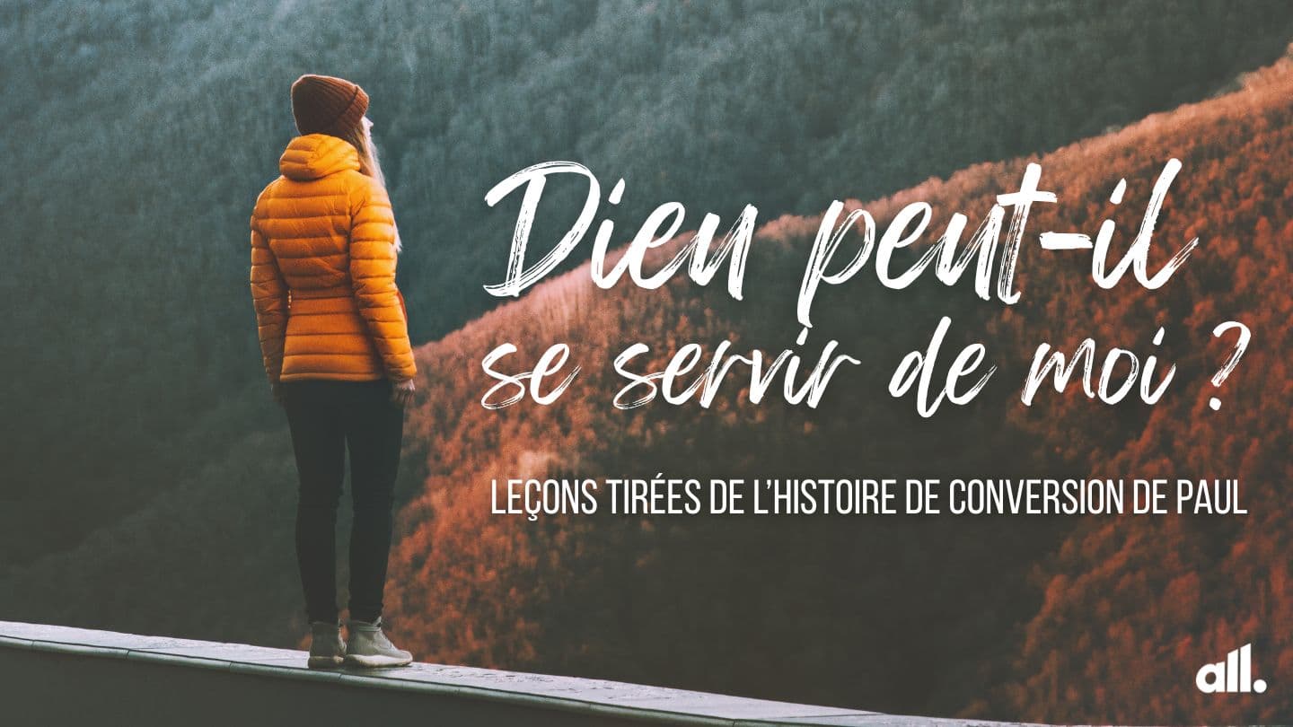 Dieu peut-il se servir de moi ? – Leçons tirées de l’histoire de conversion de Paul Actes 9:26-28 Parole de Vie 2017
