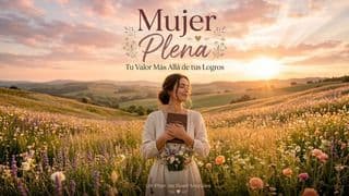 Mujer Plena: Tu Valor Más Allá De Tus Logros