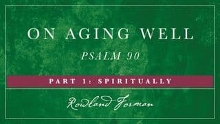 On Aging Well: Part 1-Spiritually
