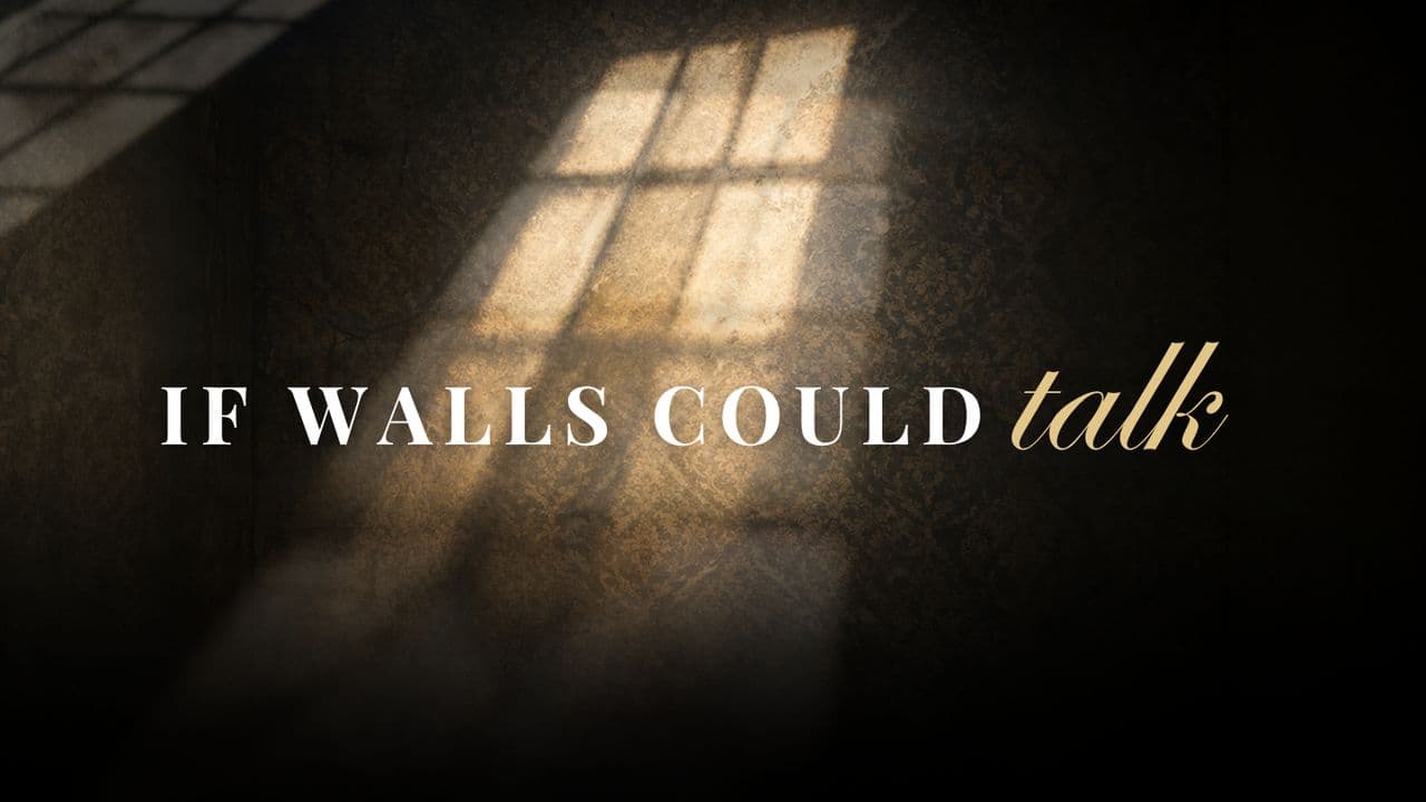 If Walls Could Talk