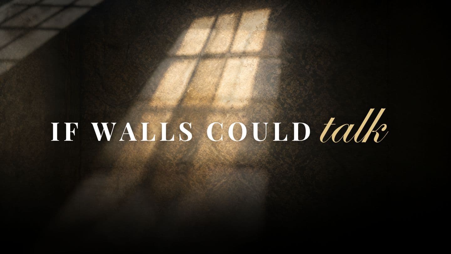 If Walls Could Talk