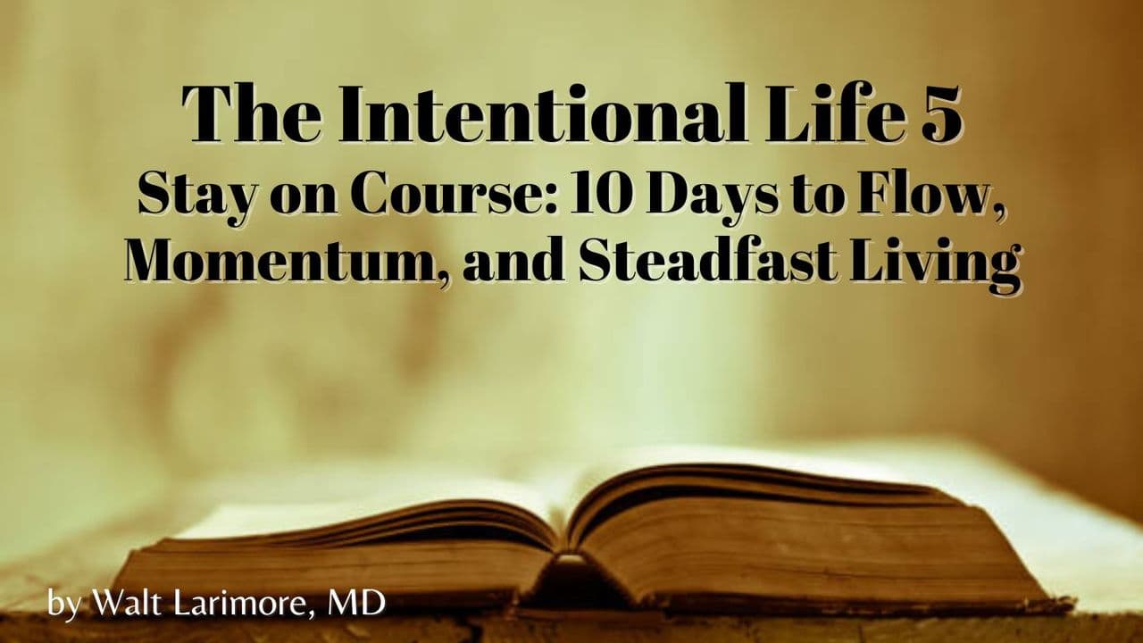 The Intentional Life 5 – Stay on Course – 10 Days to Flow, Momentum, and Steadfast Living