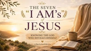 The Seven "I AM"s of Jesus: Knowing the God Who Reveals Himself