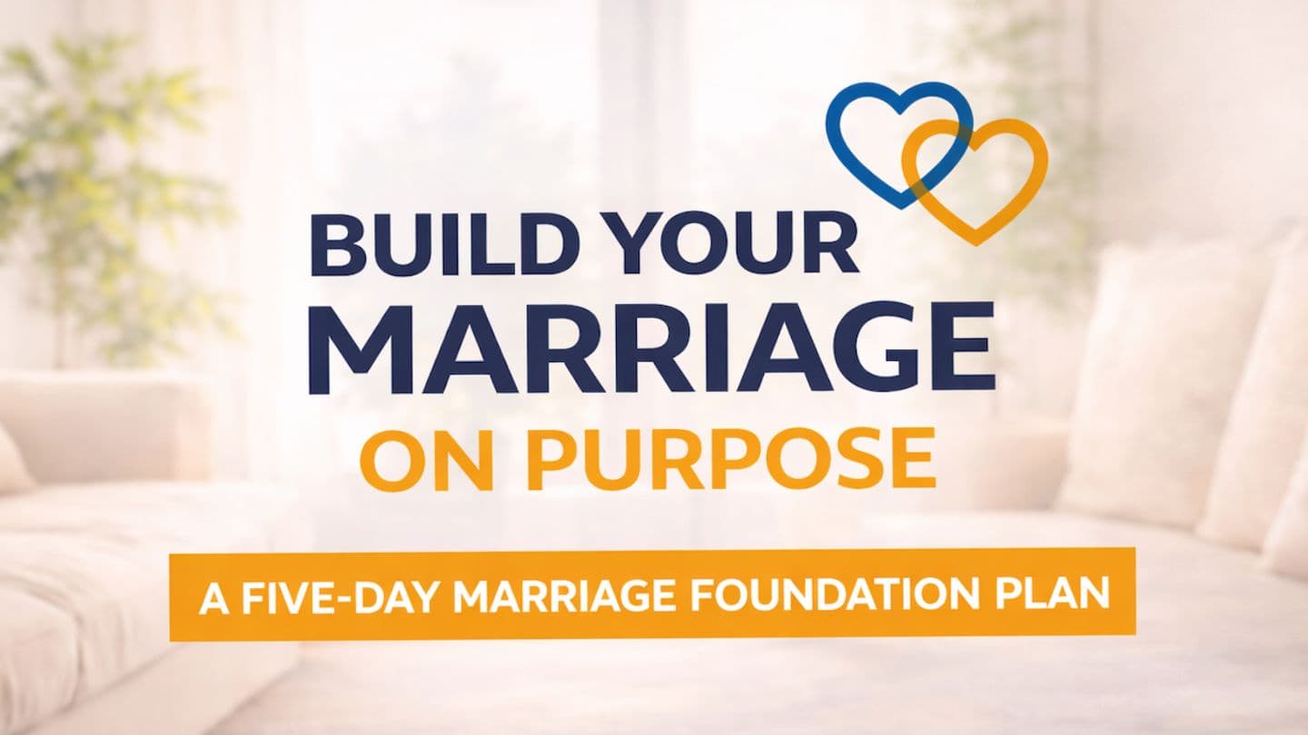 Build Your Marriage on Purpose: A 5-Day Marriage Foundation Plan