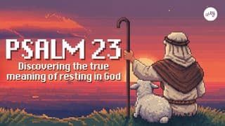Psalm 23 | Discovering the True Meaning of Resting in God