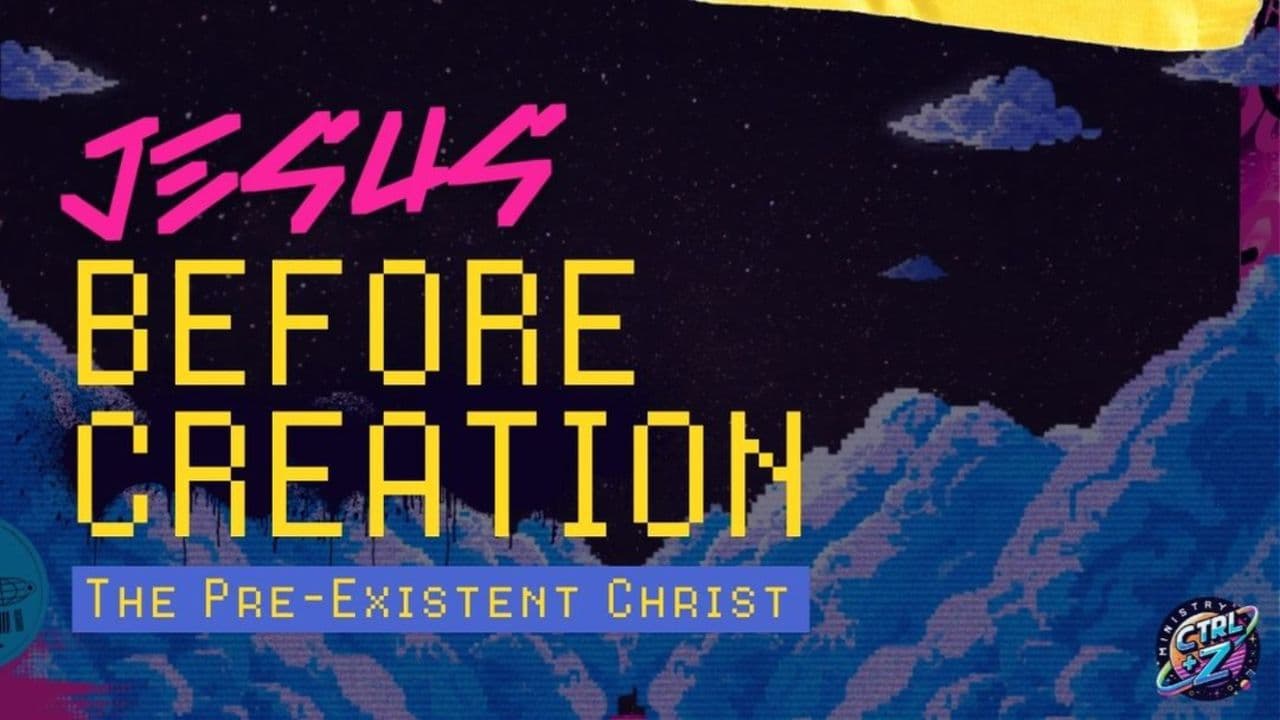 Jesus Before Creation: The Pre-Existent Christ