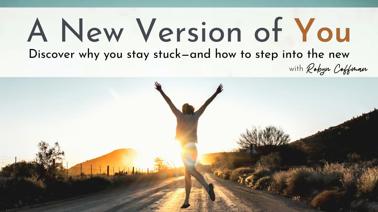 A New Version of YOU — Discover Why You Stay Stuck and How to Step Into the New