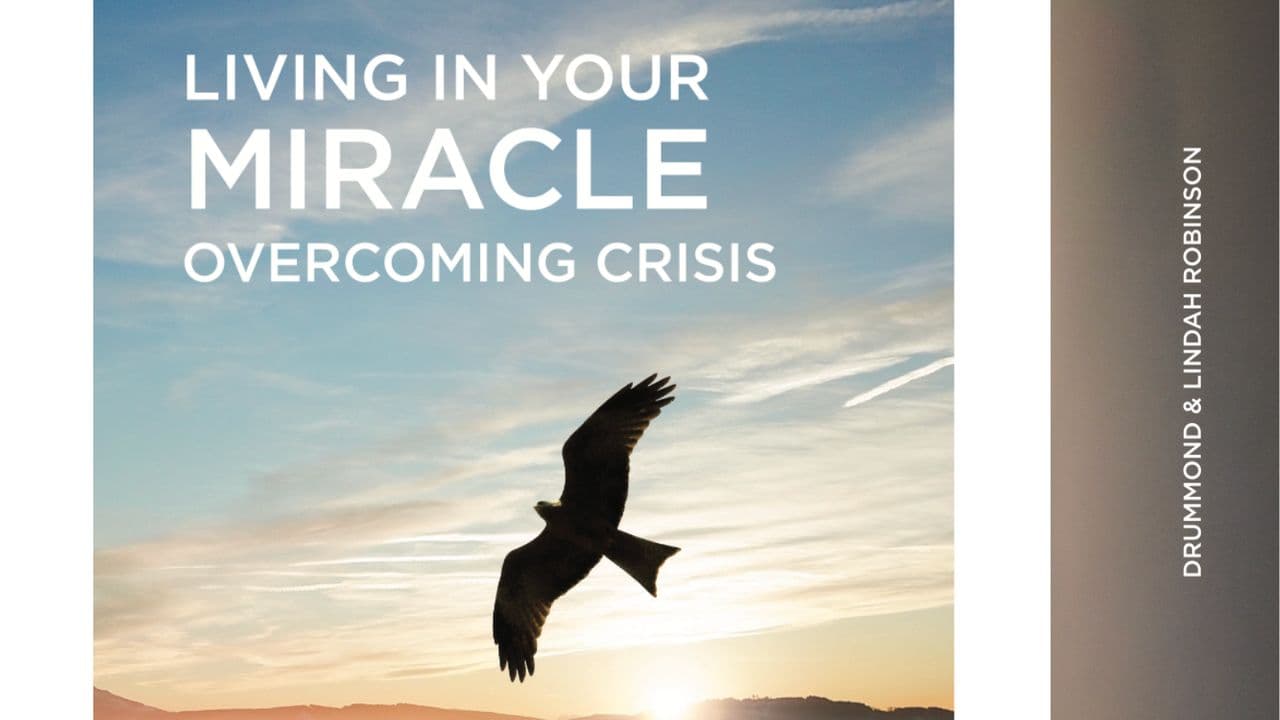 Living in Your Miracle. Overcoming Crisis.