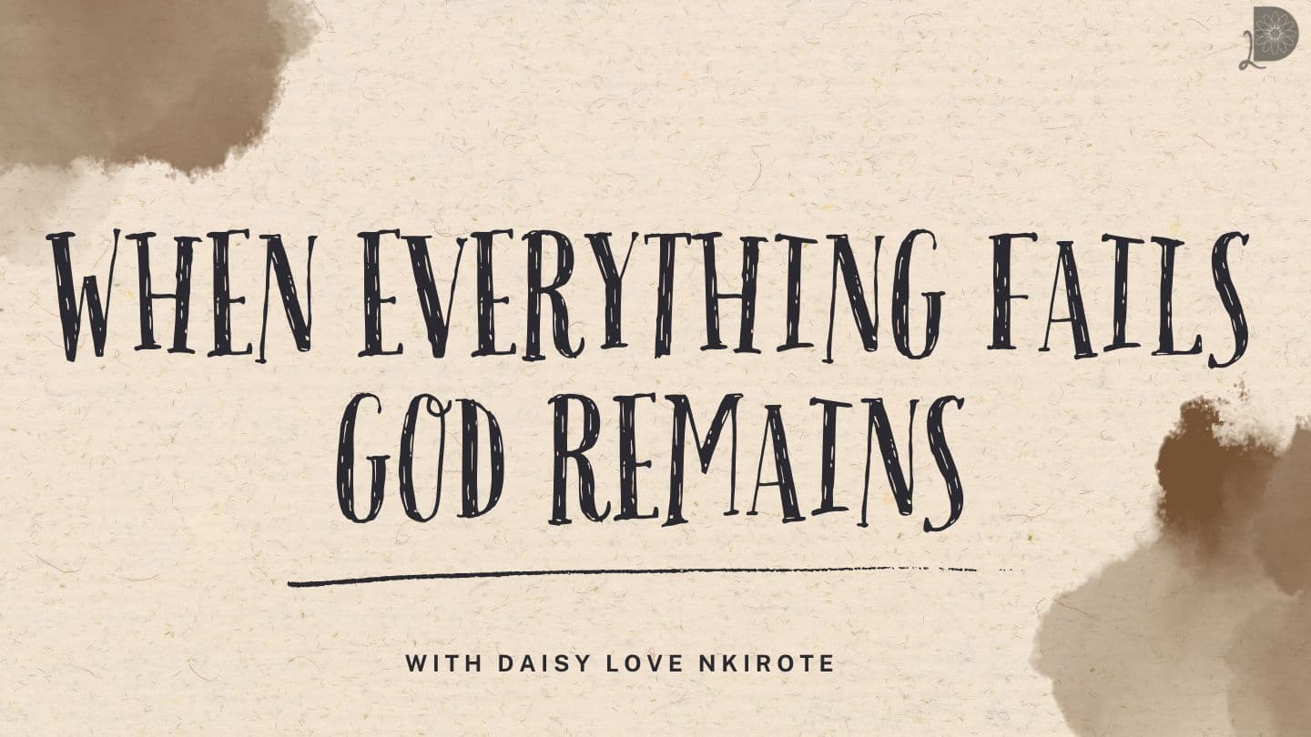 When Everything Fails God Remains