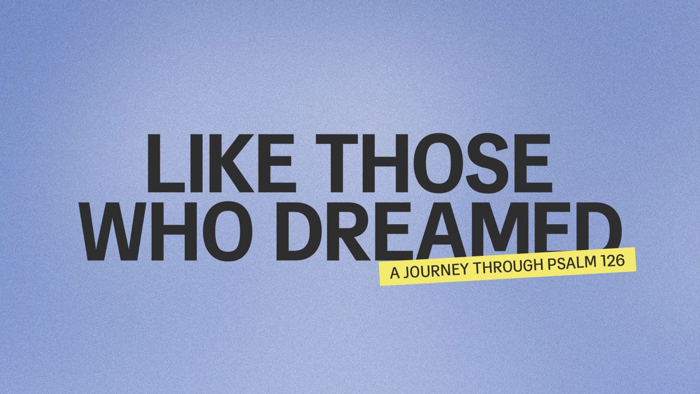 Like Those Who Dreamed Psalm 126:1 English Standard Version 2025