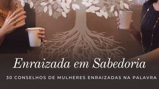 Enraizada em sabedoria: 30 conselhos de mulheres enraizadas na Palavra