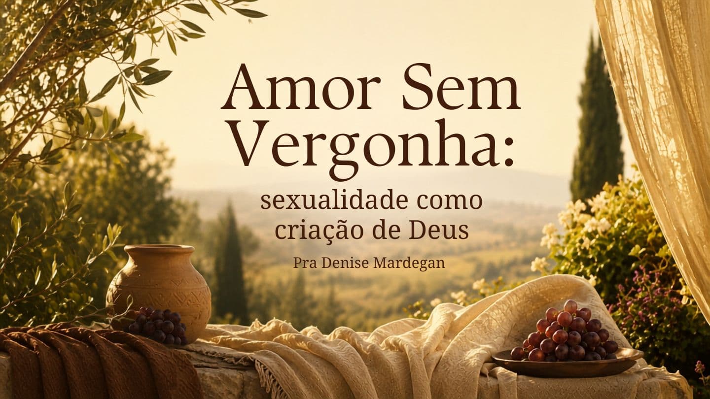Amor Sem Vergonha: sexualidade como criação de Deus