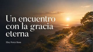 Un Encuentro Con La Gracia Eterna