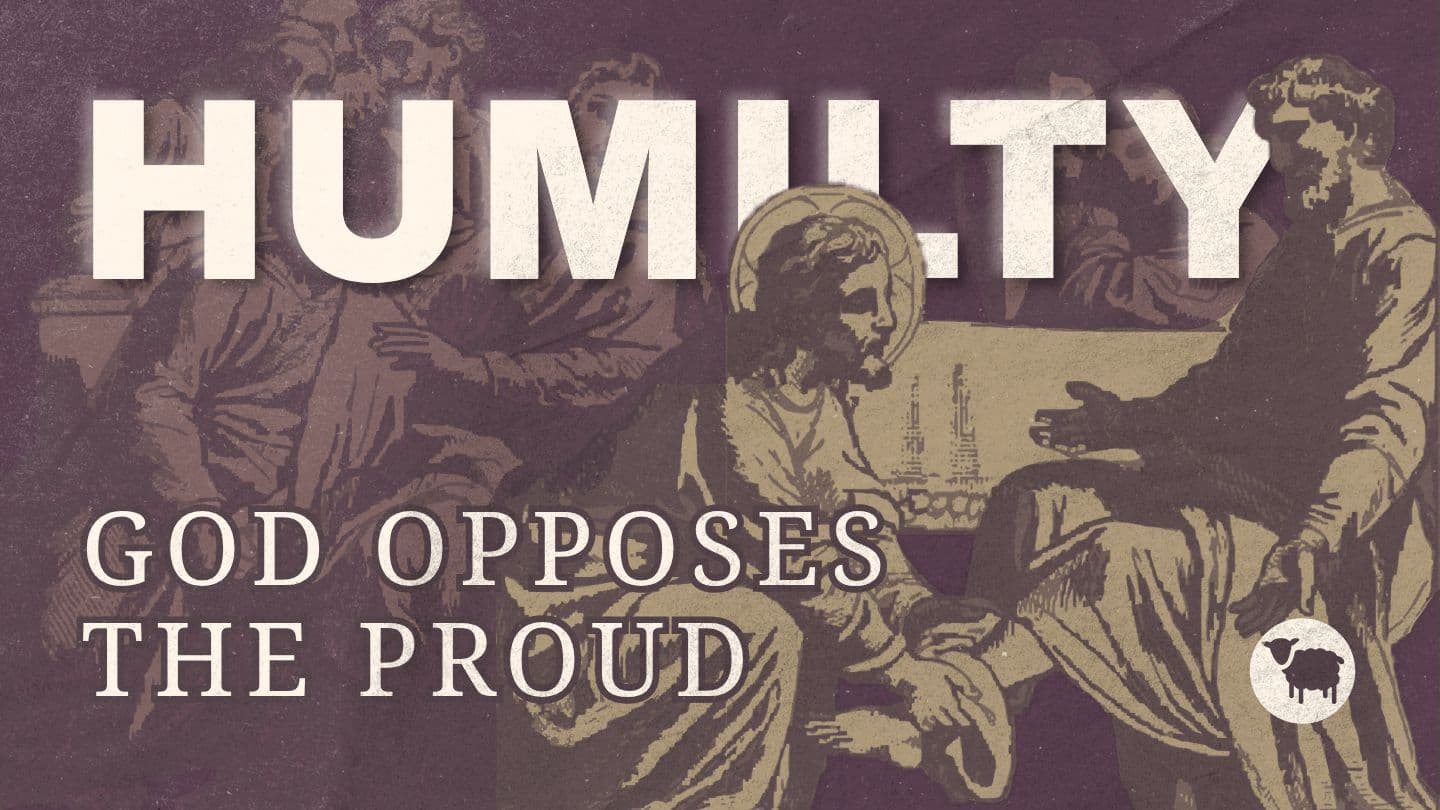 Humility: God Opposes the Proud