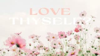 LOVE THYSELF?