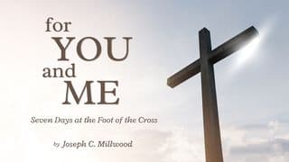 For You and Me: Seven Days at the Foot of the Cross