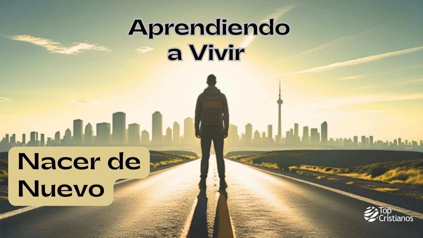 Aprendiendo a Vivir, Nacer De Nuevo