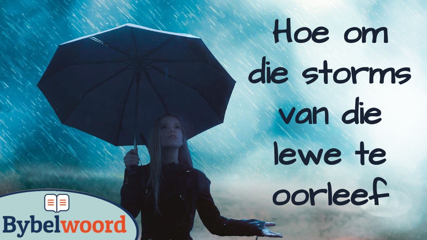 Hoe om die storms van die lewe te oorleef