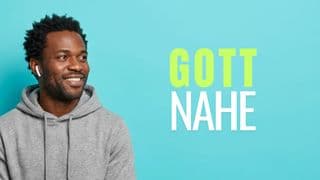 Gott nahe