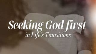 Seeking God First in Life’s Transitions