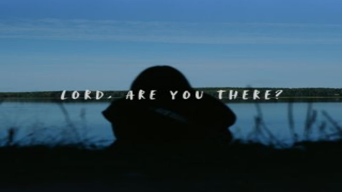 Lord, Are You There?