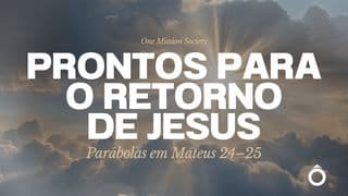 Prontos para o Retorno de Jesus: Parábolas em Mateus 24–25