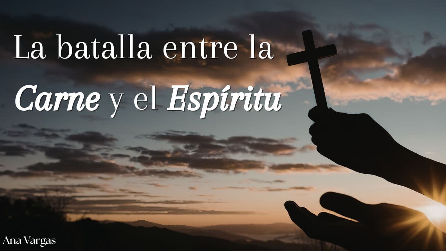 La Batalla Entre La Carne Y El Espíritu GÁLATAS 5:17 Biblia Reina Valera 1960