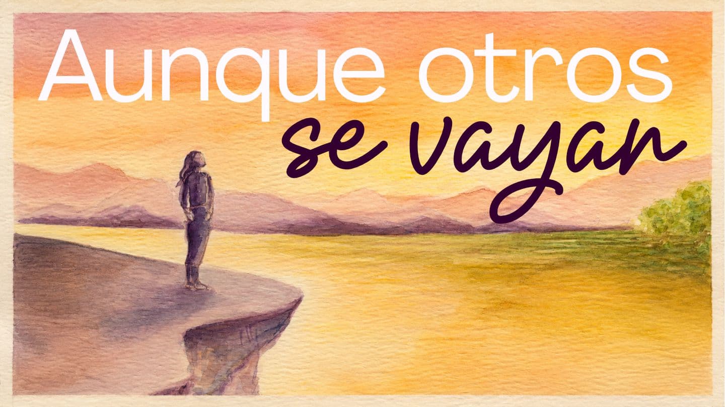Aunque Otros Se Vayan