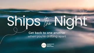 Ships in the Night: Get Back to One Another When You're Drifting Apart