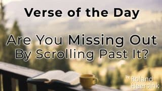 Verse of the Day: Are You Missing Out by Scrolling Past It?
