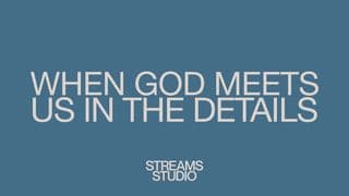When God Meets Us in the Details