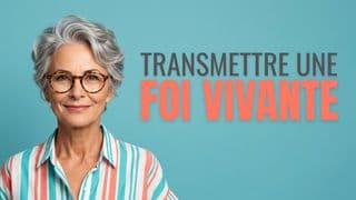 Transmettre une foi vivante