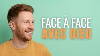 Face à face avec Dieu