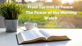 From Turmoil to Peace: The Power of the Morning Watch
