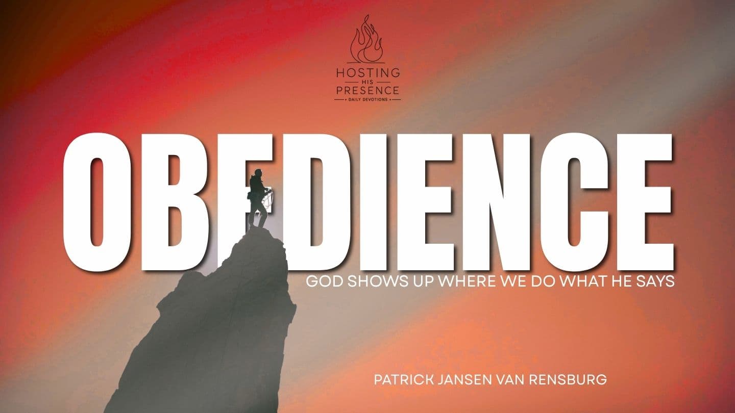 WEEK 5 – OBEDIENCE: “God Shows Up Where We Do What He Says”