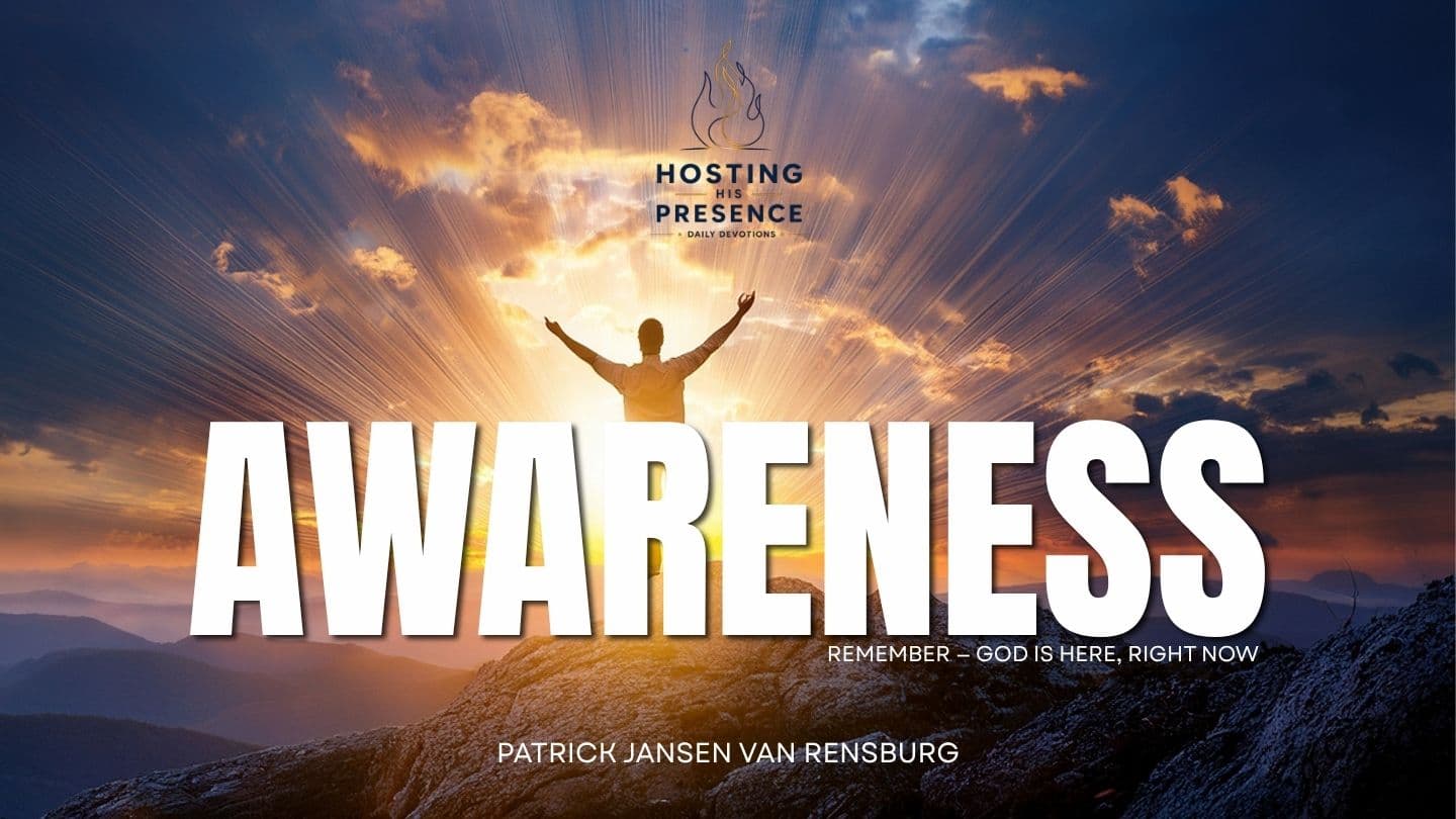WEEK 6 — AWARENESS - “Remember God Is Here, Right Now.”