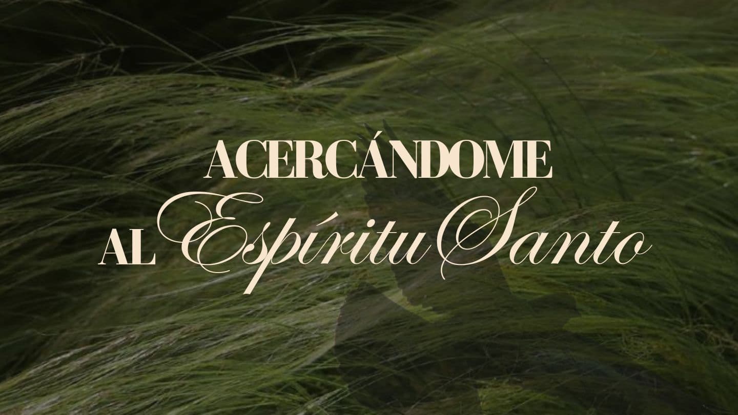 Acercándome Al Espíritu Santo