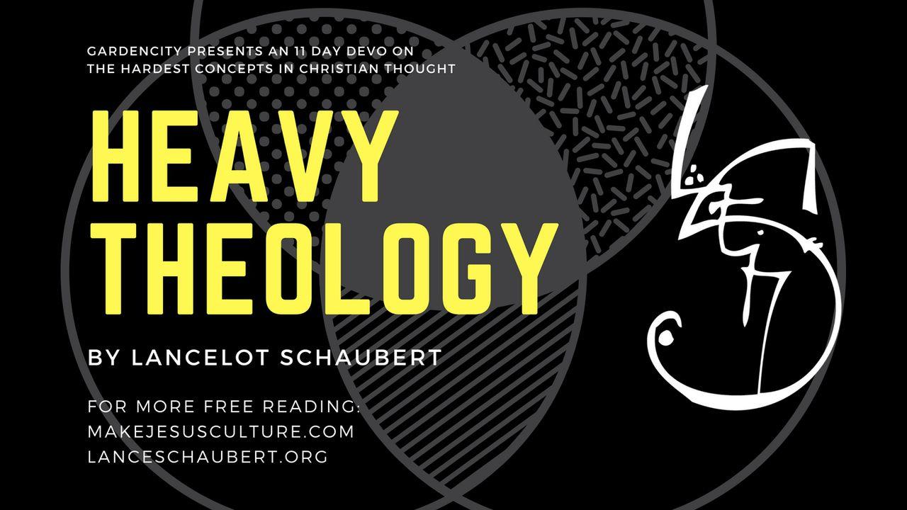 Heavy Theology |   The Hardest Concepts in Christian Thought