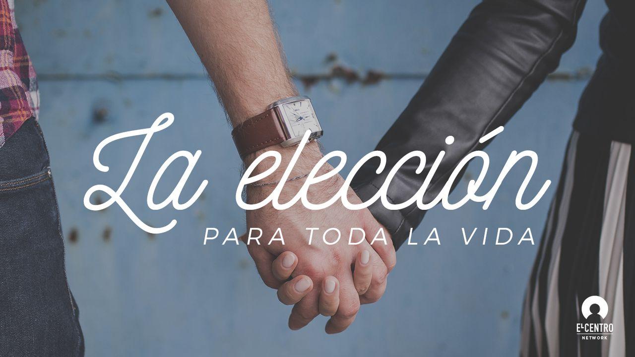 «La Elección Para Toda La Vida»