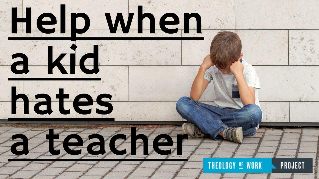 Help When A Kid Hates A Teacher