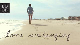 Love Unchanging // He Never Lets Go