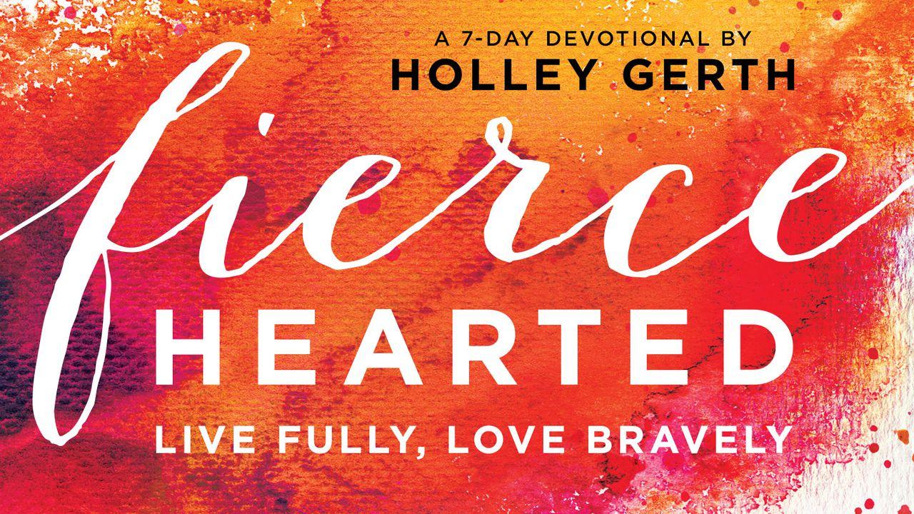 Fiercehearted, Live Fully, Love Bravely