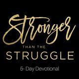 Stronger Than The Struggle: 5 Day Devotional