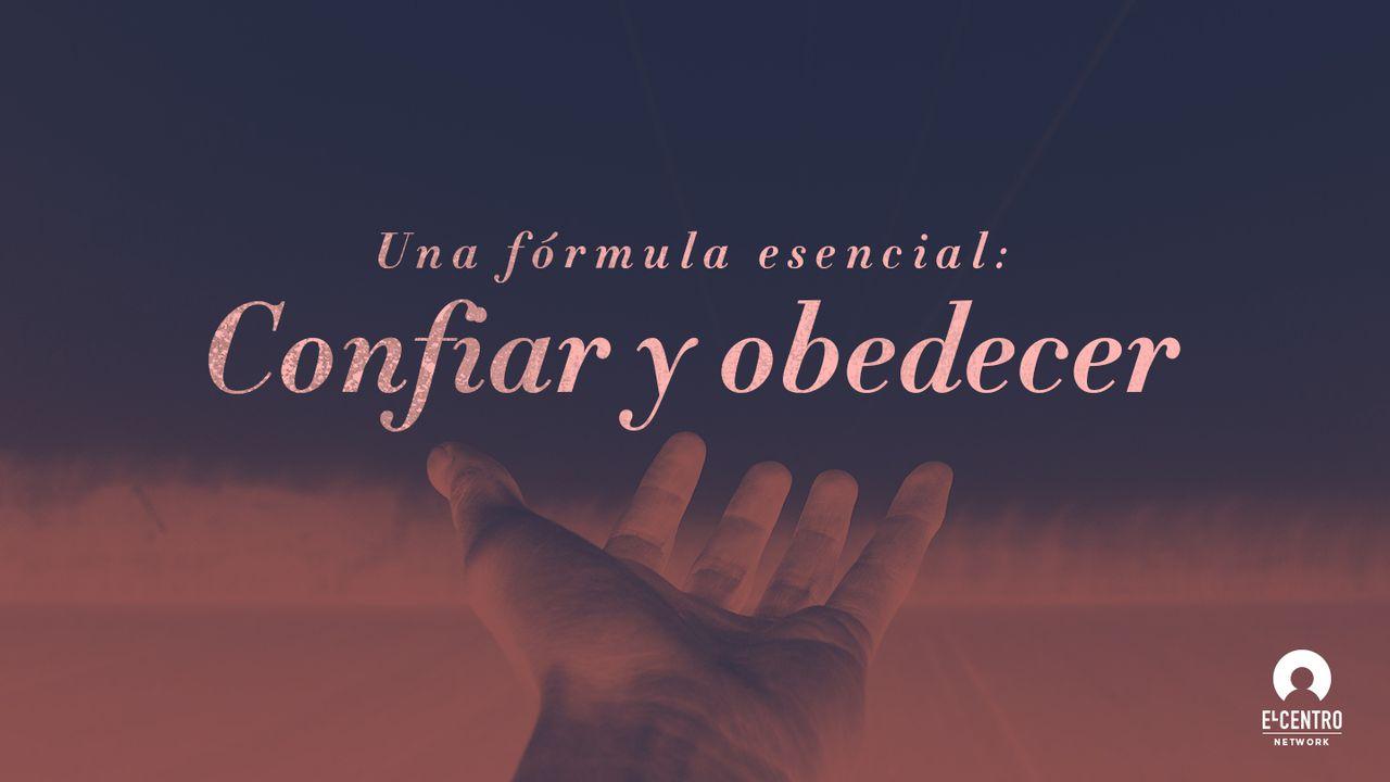 «Una fórmula esencial: confiar y obedecer»