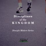 Disciplines Of The Kingdom - Disciple Makers Series #6