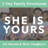 She Is Yours: A Parent & Daughter Devotional