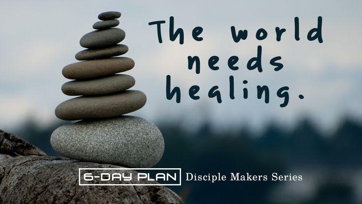 The World Needs Healing - Disciple Makers Series #10