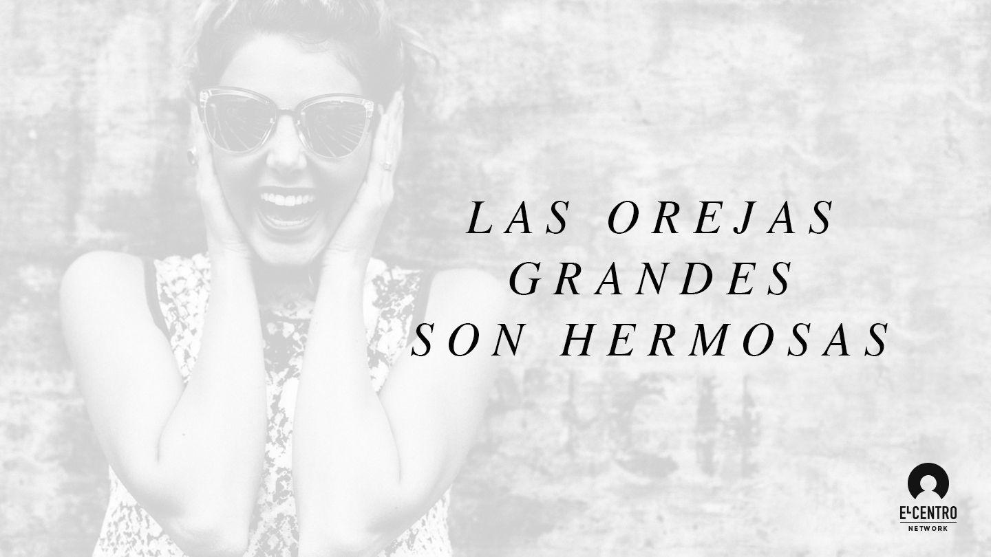 Las orejas grandes son hermosas Génesis 2:15-20 Traducción en Lenguaje Actual