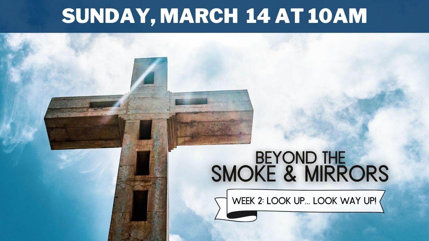 Beyond The Smoke & Mirrors! Week 2: Look Up....Look Way Up, Sunday, March 14, 2021